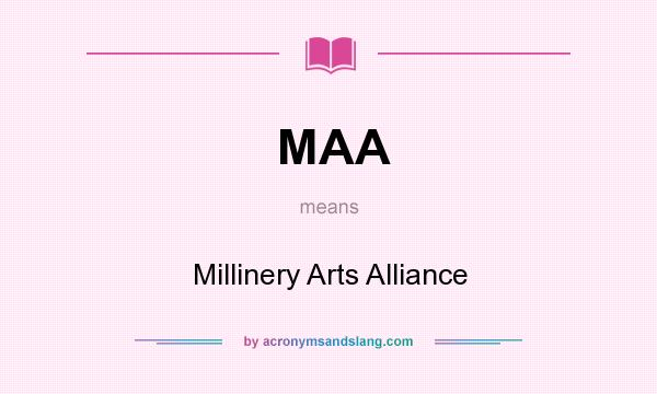What does MAA mean? It stands for Millinery Arts Alliance