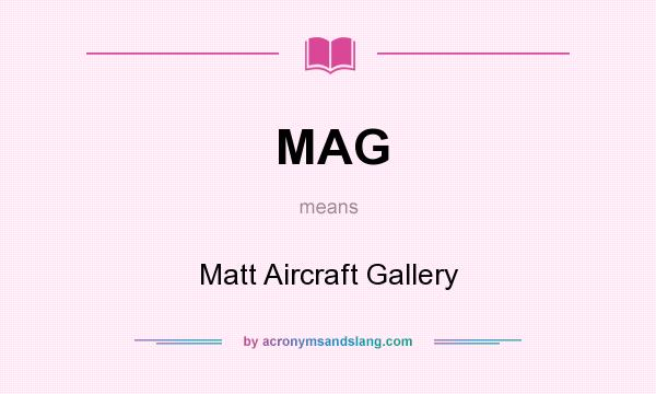 What does MAG mean? It stands for Matt Aircraft Gallery