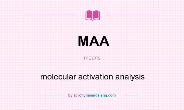 What does MAA mean? It stands for molecular activation analysis