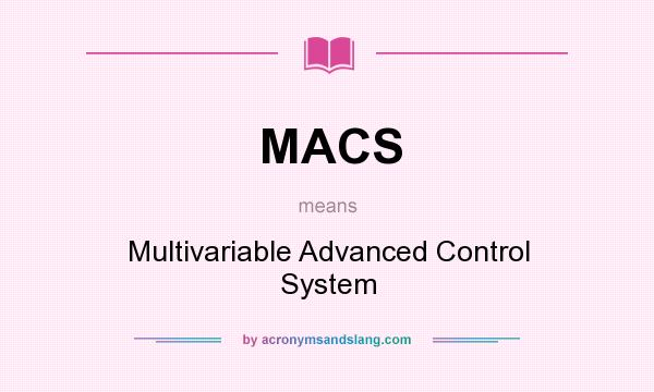 What does MACS mean? It stands for Multivariable Advanced Control System