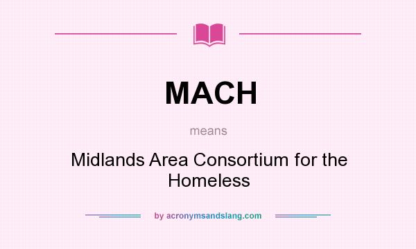 What does MACH mean? It stands for Midlands Area Consortium for the Homeless