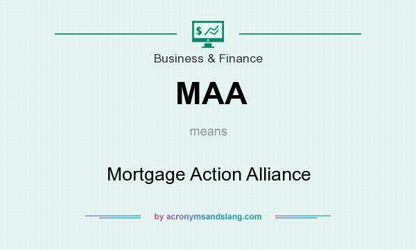What does MAA mean? It stands for Mortgage Action Alliance