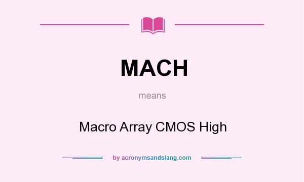 What does MACH mean? It stands for Macro Array CMOS High