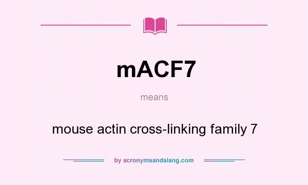 What does mACF7 mean? It stands for mouse actin cross-linking family 7