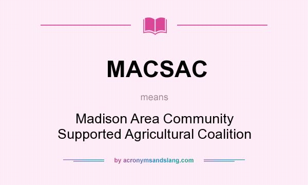 What does MACSAC mean? It stands for Madison Area Community Supported Agricultural Coalition