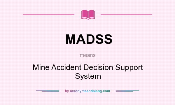 What does MADSS mean? It stands for Mine Accident Decision Support System