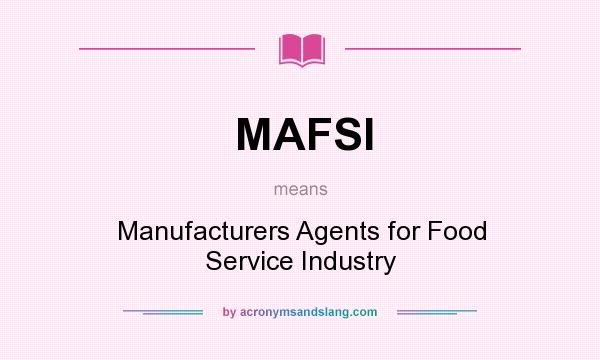 What does MAFSI mean? It stands for Manufacturers Agents for Food Service Industry