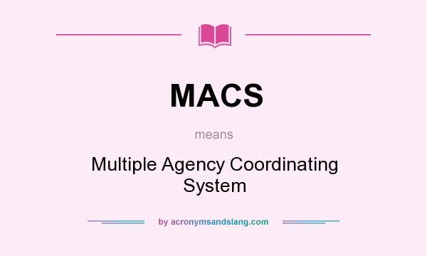 What does MACS mean? It stands for Multiple Agency Coordinating System