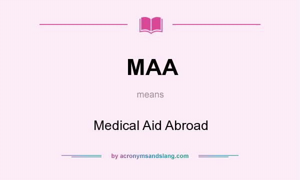 What does MAA mean? It stands for Medical Aid Abroad