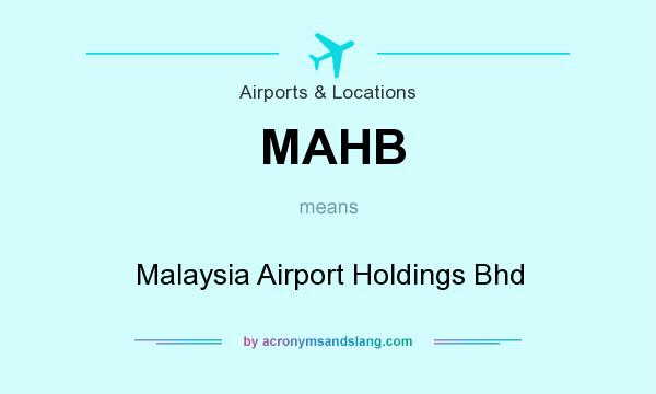 What does MAHB mean? It stands for Malaysia Airport Holdings Bhd