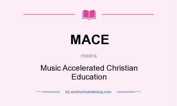 What does MACE mean? It stands for Music Accelerated Christian Education