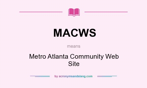 What does MACWS mean? It stands for Metro Atlanta Community Web Site