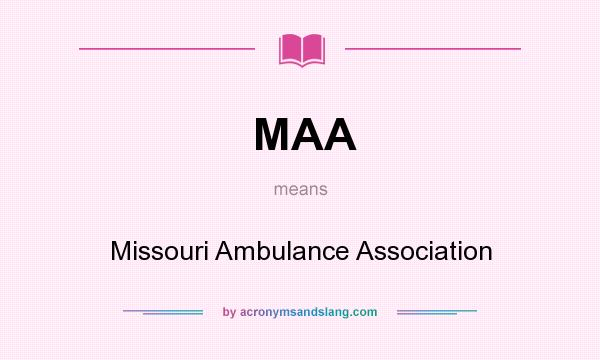 What does MAA mean? It stands for Missouri Ambulance Association