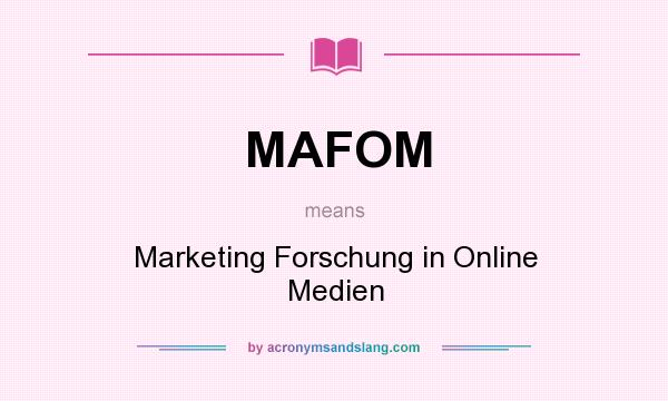 What does MAFOM mean? It stands for Marketing Forschung in Online Medien