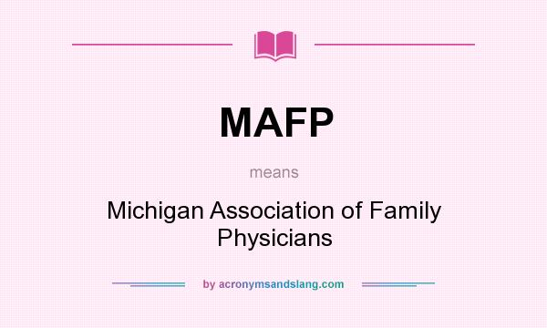 What does MAFP mean? It stands for Michigan Association of Family Physicians
