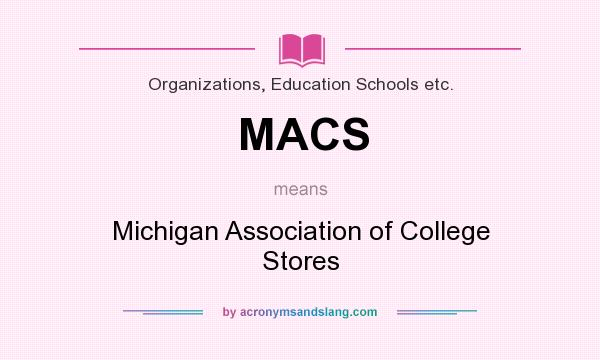 What does MACS mean? It stands for Michigan Association of College Stores