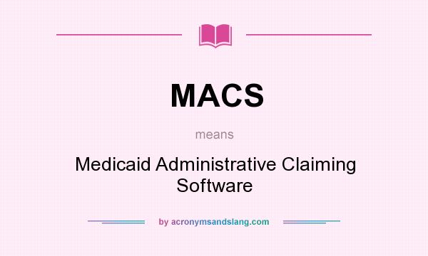 What does MACS mean? It stands for Medicaid Administrative Claiming Software