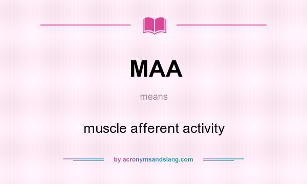 What does MAA mean? It stands for muscle afferent activity