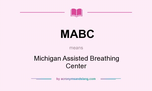What does MABC mean? It stands for Michigan Assisted Breathing Center