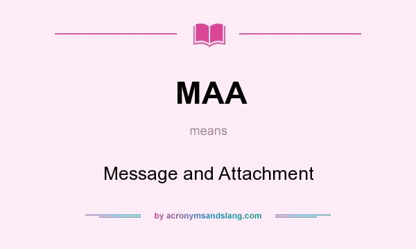 What does MAA mean? It stands for Message and Attachment