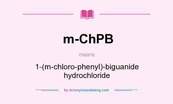 What does m-ChPB mean? It stands for 1-(m-chloro-phenyl)-biguanide hydrochloride