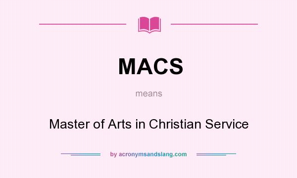 What does MACS mean? It stands for Master of Arts in Christian Service
