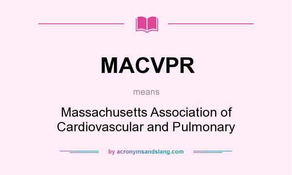 What does MACVPR mean? It stands for Massachusetts Association of Cardiovascular and Pulmonary