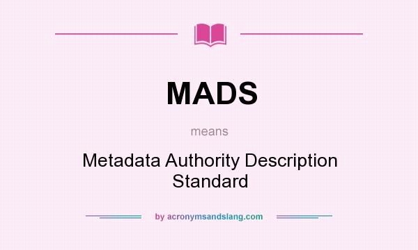 What does MADS mean? It stands for Metadata Authority Description Standard