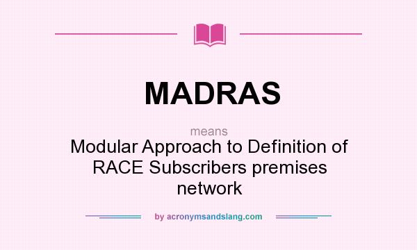 What does MADRAS mean? It stands for Modular Approach to Definition of RACE Subscribers premises network