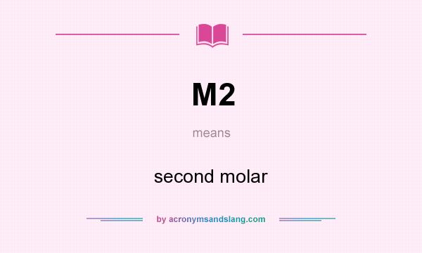 What does M2 mean? It stands for second molar