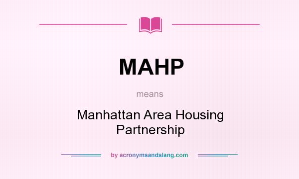 What does MAHP mean? It stands for Manhattan Area Housing Partnership