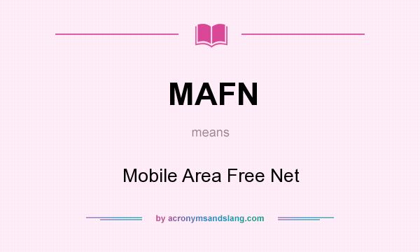 What does MAFN mean? It stands for Mobile Area Free Net