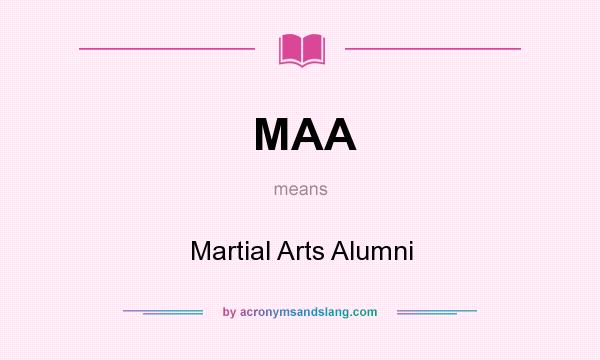 What does MAA mean? It stands for Martial Arts Alumni