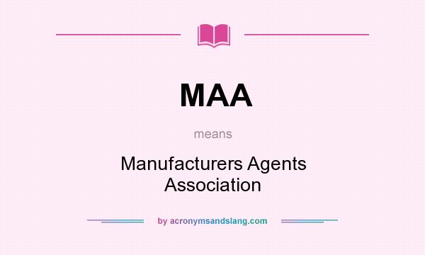What does MAA mean? It stands for Manufacturers Agents Association
