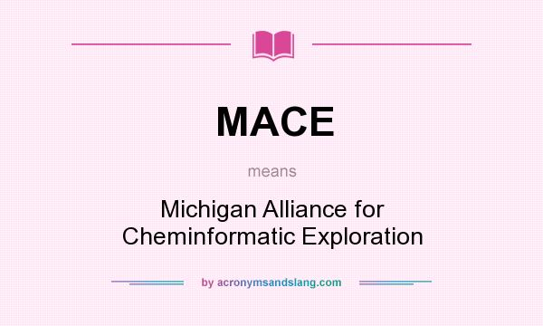 What does MACE mean? It stands for Michigan Alliance for Cheminformatic Exploration