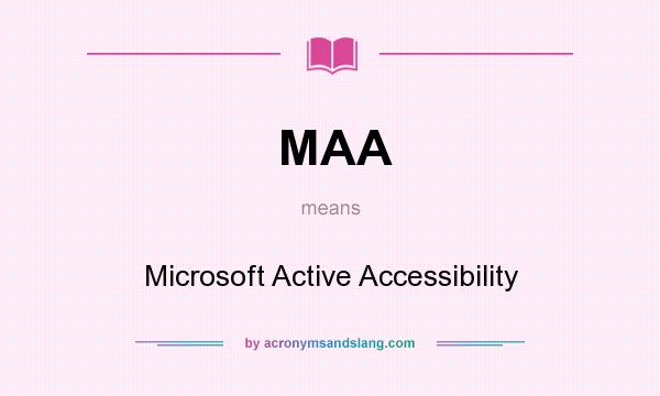 What does MAA mean? It stands for Microsoft Active Accessibility