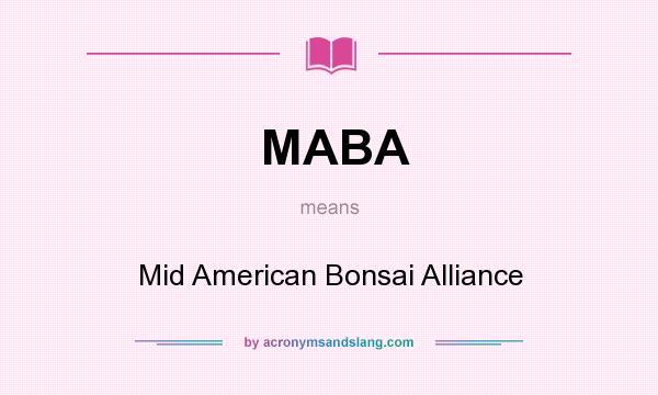 What does MABA mean? It stands for Mid American Bonsai Alliance