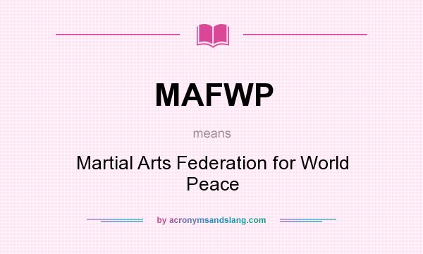 What does MAFWP mean? It stands for Martial Arts Federation for World Peace