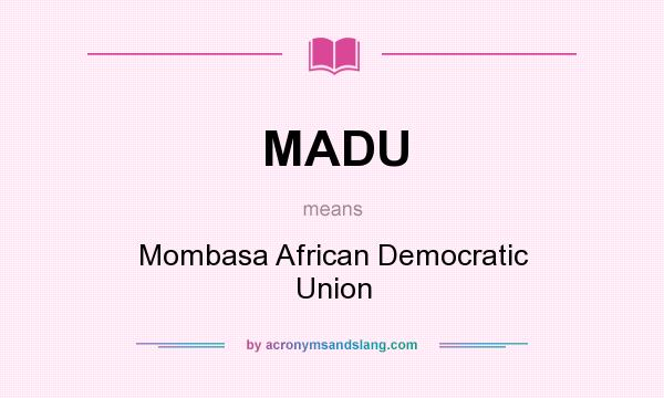 What does MADU mean? It stands for Mombasa African Democratic Union