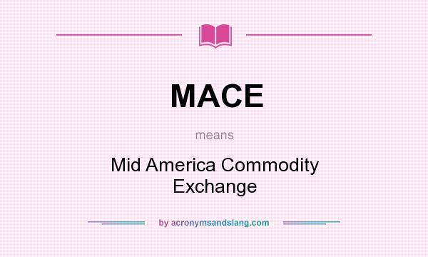 What does MACE mean? It stands for Mid America Commodity Exchange