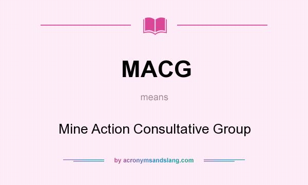What does MACG mean? It stands for Mine Action Consultative Group