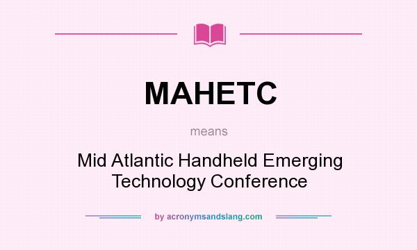 What does MAHETC mean? It stands for Mid Atlantic Handheld Emerging Technology Conference