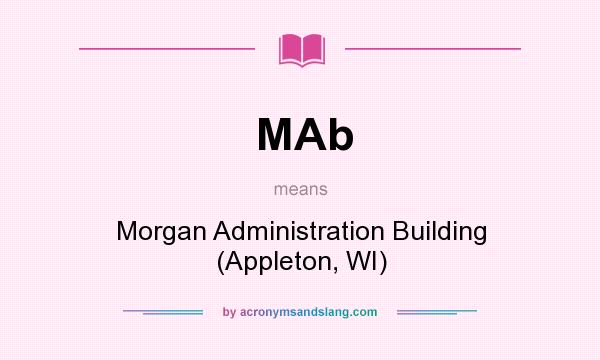 What does MAb mean? It stands for Morgan Administration Building (Appleton, WI)