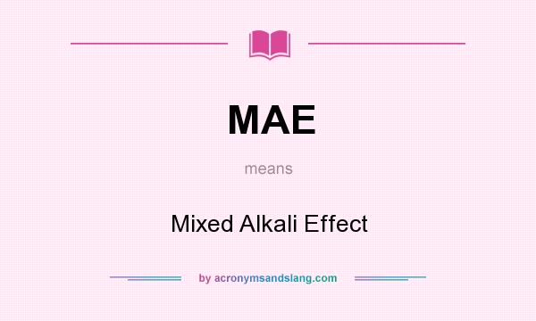 What does MAE mean? It stands for Mixed Alkali Effect