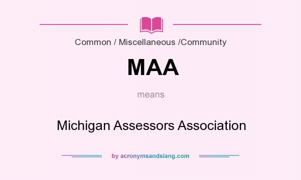What does MAA mean? It stands for Michigan Assessors Association