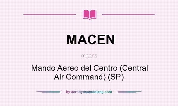 What does MACEN mean? It stands for Mando Aereo del Centro (Central Air Command) (SP)