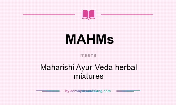 What does MAHMs mean? It stands for Maharishi Ayur-Veda herbal mixtures