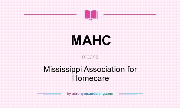 What does MAHC mean? It stands for Mississippi Association for Homecare