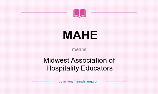 What does MAHE mean? It stands for Midwest Association of Hospitality Educators