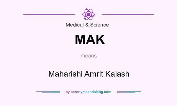 What does MAK mean? It stands for Maharishi Amrit Kalash